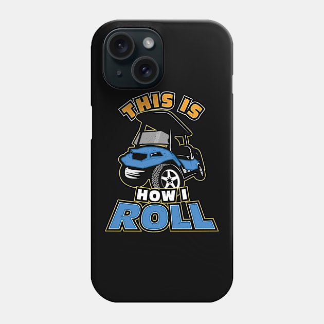 This is How I Roll Golf Cart Golfer Phone Case by aneisha