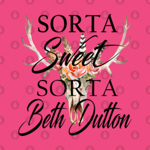 Disover sorta sweet sorta beth dutton gift - Sorta Sweet Sorta Beth Dutton - T-Shirt