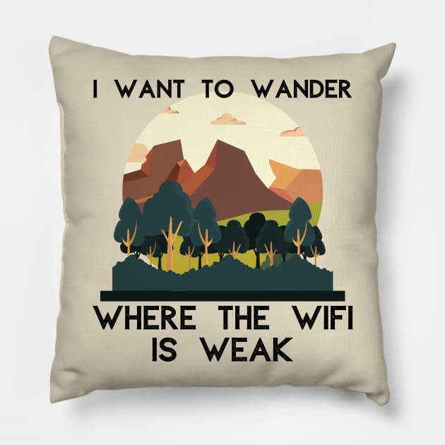 I Want to Wander Where the WiFi is Weak Outdoors Pillow by MalibuSun