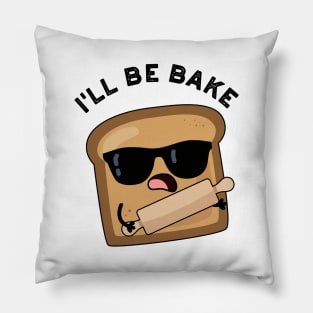 I'll Be Bake Funny Bread Movie Pun Pillow