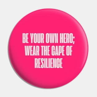 Be your own hero; wear the cape of resilience Pin