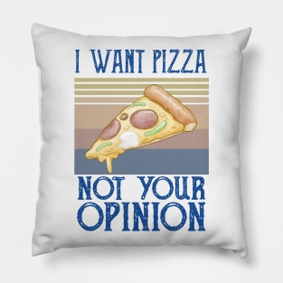 I Want Pizza Not Your Opinion pizza and chill Pillow