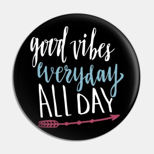 Good Vibes Everyday All Day Pin