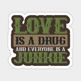 Love is a drug and everyone is a Junkie Magnet