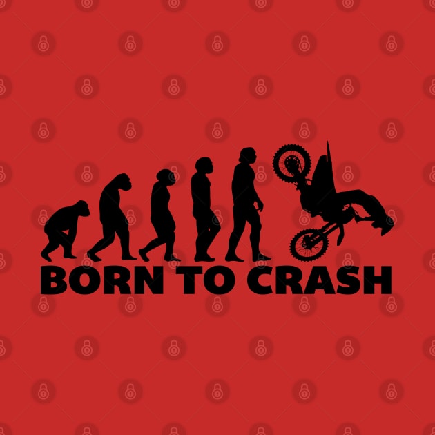 Born To Crash by Dirt Bike Gear