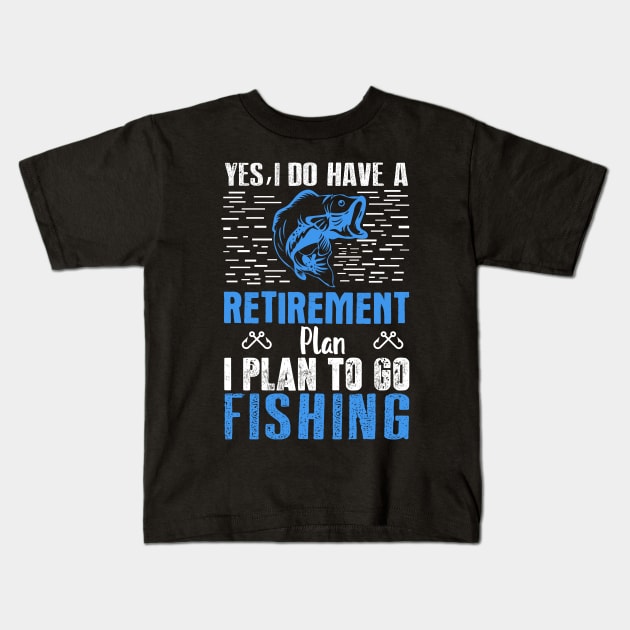 Yes I Do Have a Retirement Plan Fish - Fishing - Fishing - Kids T-Shirt