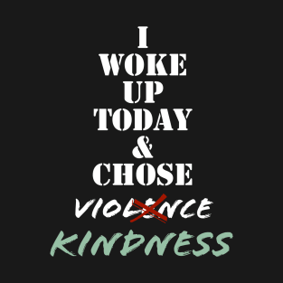 I wake up today and choose kindness T-Shirt