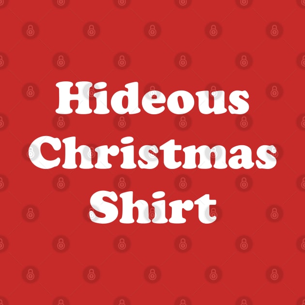 Hideous Christmas Shirt by GrayDaiser