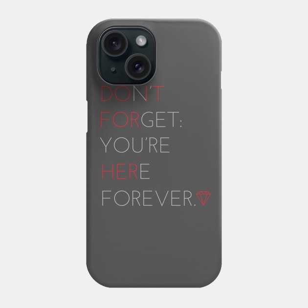 Don't forget, you're here forever Phone Case by fakebandshirts