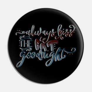 Always Kiss the Cat Goodnight Funny T-shirt Pin