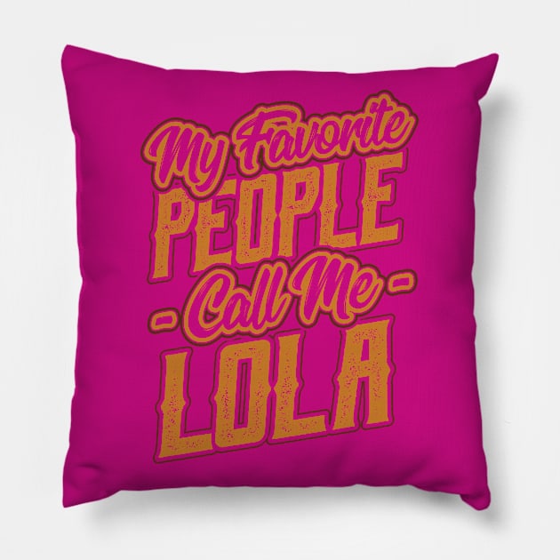 My Favorite People Call Me Lola Gift Pillow by aneisha