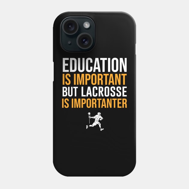 Education Is Important But Lacrosse Is Importanter Phone Case by sunima