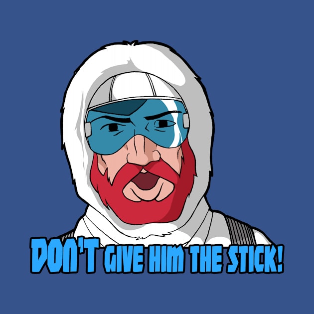 DON'T Give 'im the stick!! by Hologram Teez