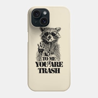 To Me You Are Trash /// Raccoon Phone Case