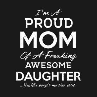 Proud Mom of Awesome Daughter Funny Saying Fathers Day Gift T-Shirt