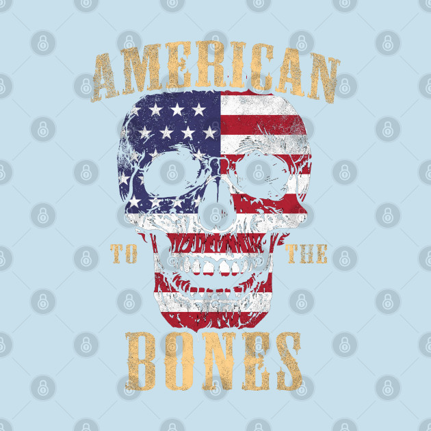 Discover American To The Bones - American Patriot - T-Shirt