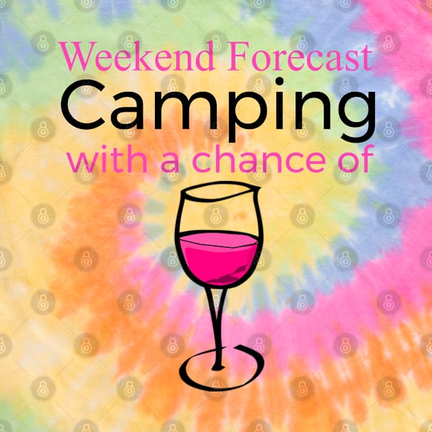 Weekend Forecast Camping With A Chance Of Wine by screamingfool