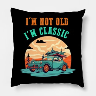 I'm not old I'm classic Pillow