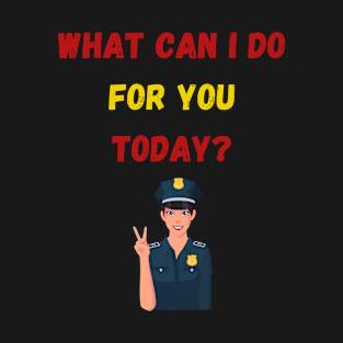 What can I do for you today? T-Shirt