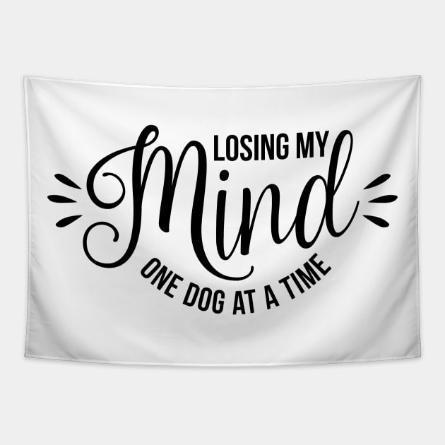 Losing my mind one dog at a time - funny dog quotes Tapestry by podartist