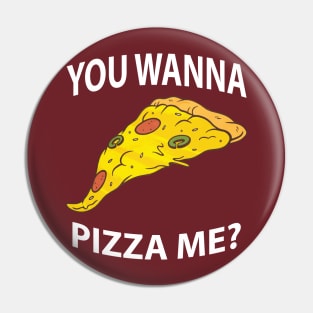 You Wanna Pizza Me? You Want A Pizza Me? Pin