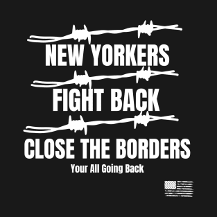 New Yorker  Fight  Back Close the Borders T-Shirt