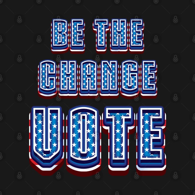 Be The Change Vote - 2024 Election by Whimsical Thinker