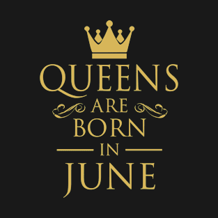 WOMEN BIRTHDAY QUEENS ARE BORN IN JUNE T-Shirt