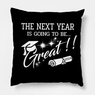 The Next Year 2024 is going to be GREAT.2024 great year for Graduation Pillow