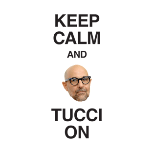 Keep Calm and Tucci On T-Shirt
