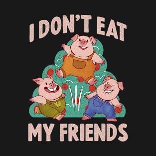 I Dont Eat My Friends Funny Vegan Gift T-Shirt