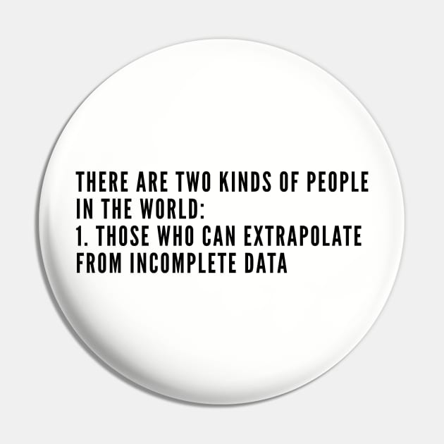 Geek - Extrapolate From Incomplete Data - Funny Joke Statement Slogan Humor Quotes Pin by sillyslogans