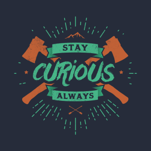 STAY CURIOUS T-Shirt