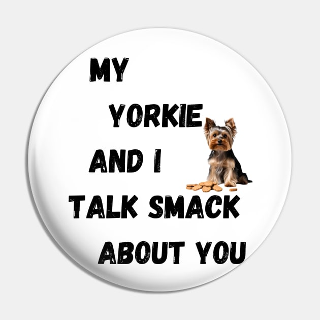 My Yorkie and I Talk Shit Pin by Doodle and Things