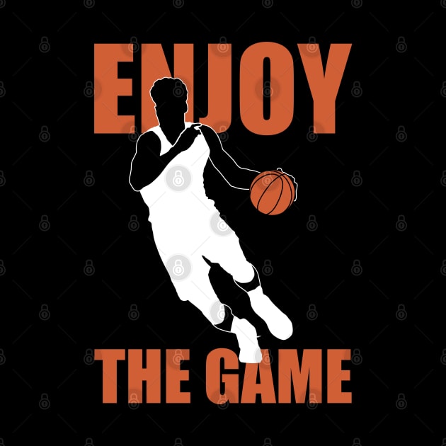 Enjoy The Game | Basketball Quote by TMBTM