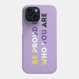 Be Proud Of Who You Are Non-Binary Pride Flag Phone Case