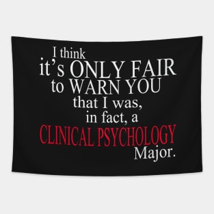 I Think It’s Only Fair To Warn You That I Was In Fact A Clinical Psychology Major Tapestry