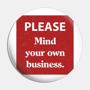 Please mind your own business Pin