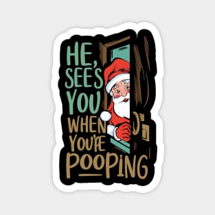 He see's you when you're pooping Magnet