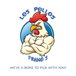 Los Pollos Frano's T-Shirt