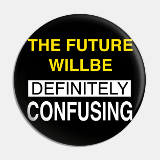 THE FUTURE WILLBE DEFINITELY CONFUSING Pin