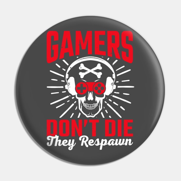 Gamers Dont Die They  Respawn Pin by Kingdom Arts and Designs