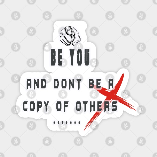 BE YOU AND DONT BE A COPY OF OTHERS Magnet by WOLVES STORE