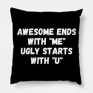 Awesome ends with "me". Ugly starts with "u". Pillow