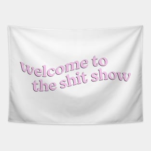 Welcome to the Shit Show Tapestry