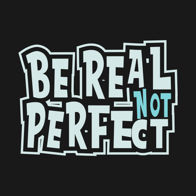 BE REAL NOT PERFECT by Tekate