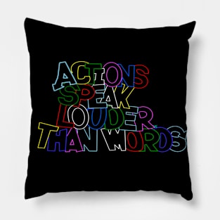 " Actions Speak Louder Than Words " Pillow