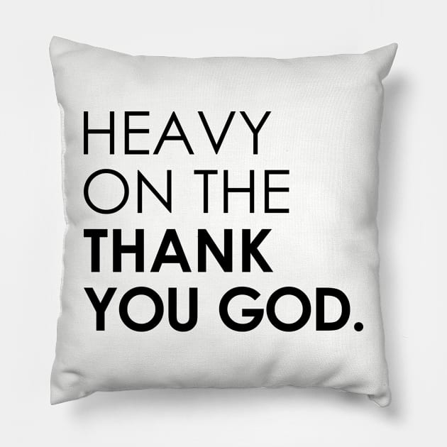 Heavy On The Thank You God Pillow by AgneJaspe