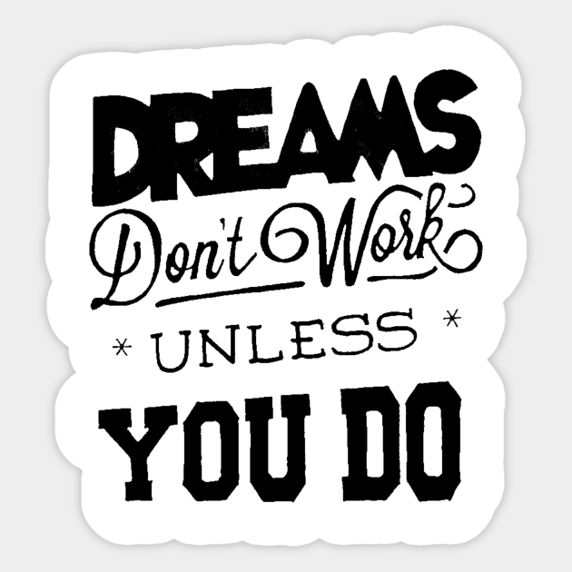 Dreams Don T Work Follow Your Dreams Chase Your Dreams Motivational Words Sayings Dreams Dont Work Aufkleber Teepublic De