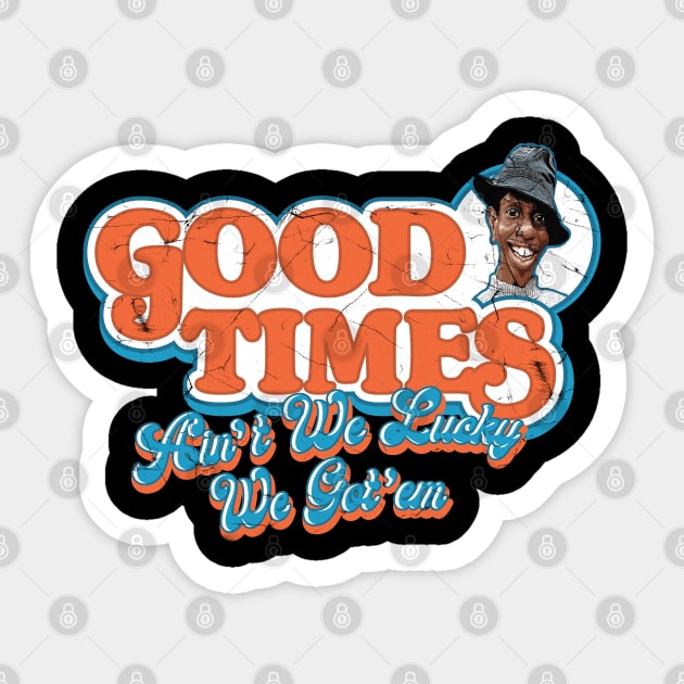 Good Times Ain't We Lucky We Got'em Sticker